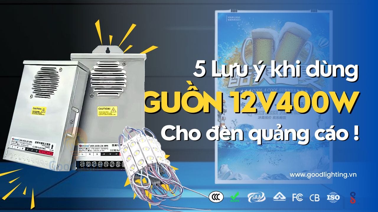 5 lưu ý khi dùng nguồn LED 12V 400W cho đèn quảng cáo 19 5 Luu Y Khi Dung Nguon Led 12V 400W Cho Den Quang Cao 4